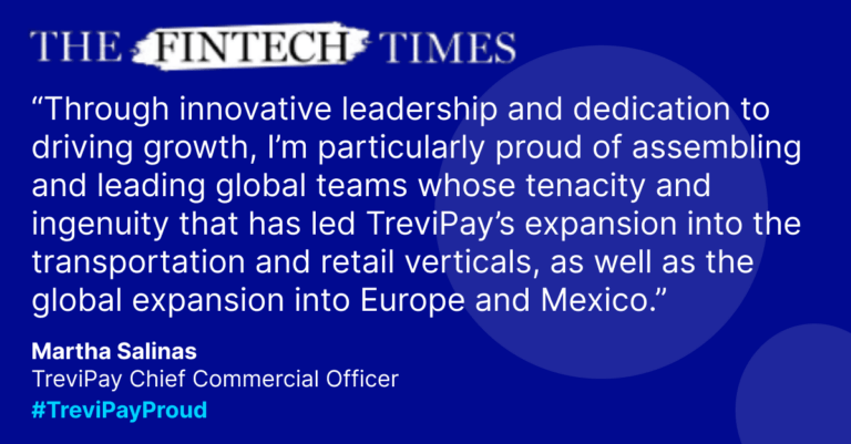 Martha Salinas, TreviPay CCO, says "I’ve grown my career with TreviPay and I’ve had incredible opportunities in my two decades here. Through innovative leadership and dedication to driving growth, I’m particularly proud of assembling and leading global teams whose tenacity and ingenuity that has led TreviPay’s expansion into the transportation and retail verticals, as well as the global expansion into Europe and Mexico. This has resulted in impressive revenue and EBITDA growth." in The Fintech Times